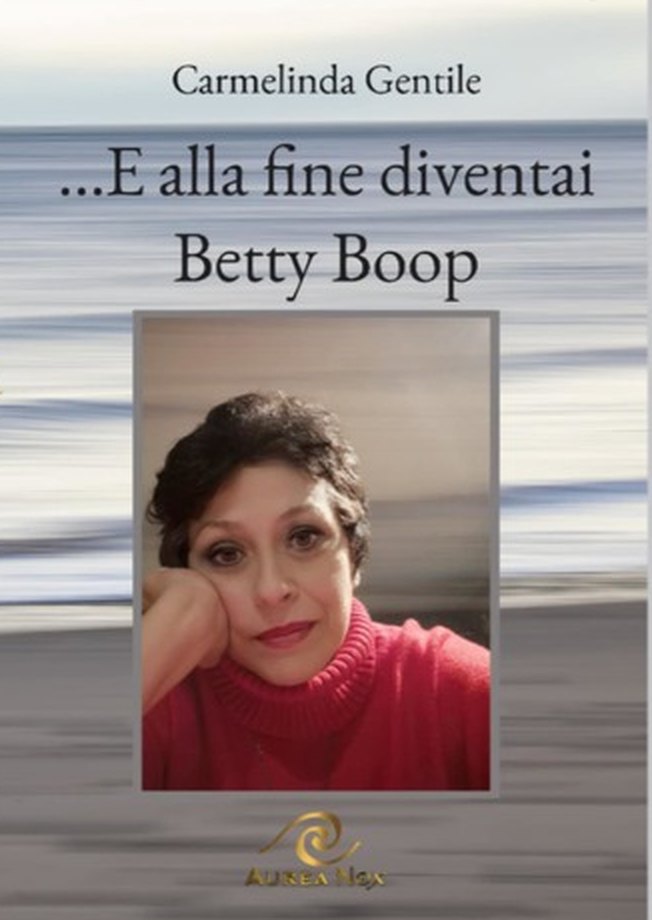 …E alla fine diventai Betty Boop, Carmelinda Gentile